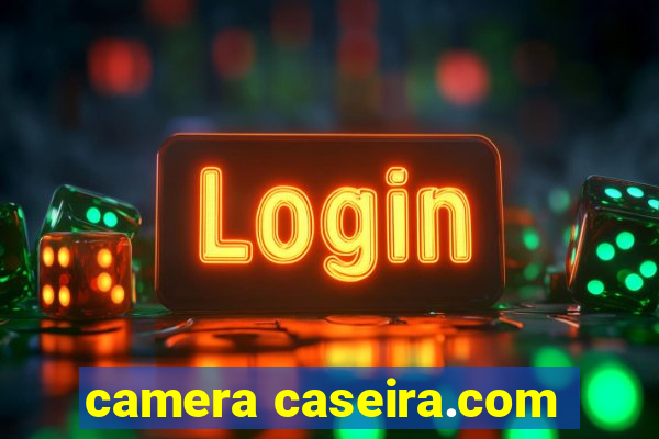 camera caseira.com